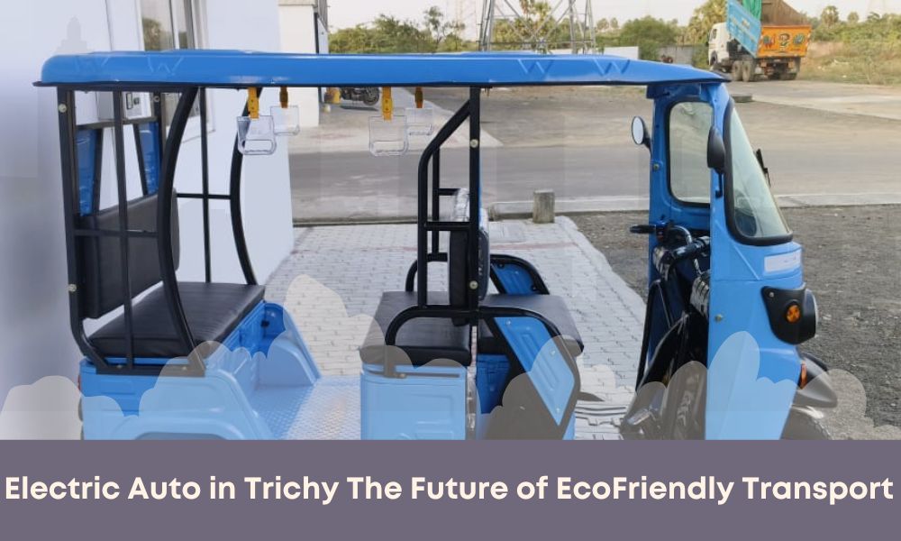Electric Auto in Trichy The Future of Eco-Friendly Transport
